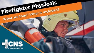 What is a Firefighter Physical Exam  CNS Occupational Medicine [upl. by Tlihcox79]