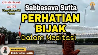 SABBASAVA SUTTA PERHATIAN BIJAK DALAM MEDITASI I Cittabhāvanā Sesi 06 Vihara Dharma Giri Pupuan [upl. by Redmond20]