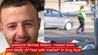 Greenocks Michael Beaton mowed down and fatally stbed with machet in drug fued fyp crime [upl. by Trixy]