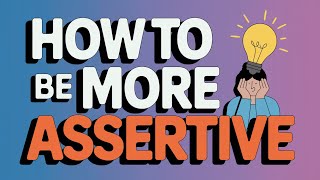 How To Be More Assertive [upl. by Wilmar158]