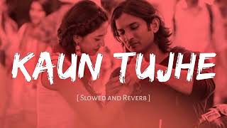 Kaun tujhe  slowed and reverb  lofi song  ms Dhoni movie song music [upl. by Eibbob236]