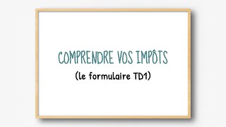 Comprendre vos impôts  le formulaire TD1 partie 1 [upl. by Killy]