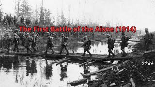 The First Battle of the Aisne 1914 [upl. by Skippie]