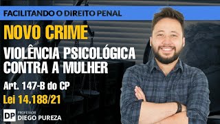 NOVO CRIME Violência Psicológica contra a Mulher art 147B do CP Lei nº 1418821 [upl. by Atiuqet]