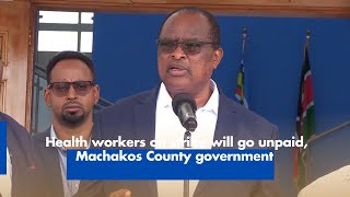 Health workers on strike will go unpaid Machakos County government [upl. by Alemac692]