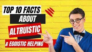 Top 10 Facts about Altruistic and Egoistic Helping  Psychology Facts  The Ultimate Guide [upl. by Ahsemrac]