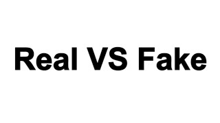 Real VS Fake [upl. by Annitsirhc]