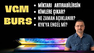 VGM BURS DETAYLAR MİKTAR NASIL ARTAR KİMLERE ÇIKAR KYKYA ENGEL Mİ [upl. by Ahsema]