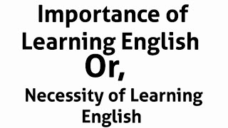 Importance of learning English Necessity of learning English [upl. by Ammadis]