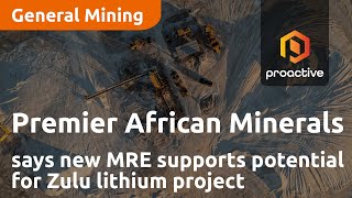 Premier African Minerals says new MRE supports potential for Zulu lithium project in Zimbabwe [upl. by Brennan531]