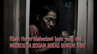 KISAH HOROR MAHASISWI BARU BERMALAM DI KOSAN BERHANTU BEKAS BUNUH DIRI [upl. by Ma]