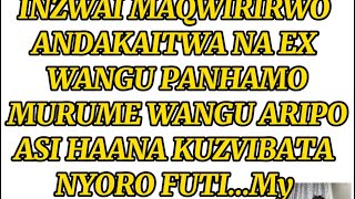 INZWAI MAQWIRIRWOO ANDAKAITWA PANHAMO NE EX YANGU APA MIRUME ARIPO BUT HAANA KUZVIBATA MY CONFESSION [upl. by Ehcar]