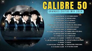 Calibre 50 2024  Grandes Éxitos Mix  Calibre 50 Álbum Completo Mas Popular 2024 [upl. by Chrysa724]