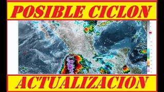 ACTUALIZACION DE POSIBLES FORMACIONES CICLONICAS EN MEXICO [upl. by Lutero883]