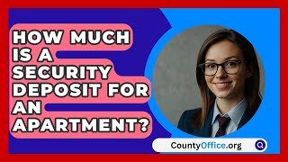 How Much Is A Security Deposit For An Apartment  CountyOfficeorg [upl. by Ttej526]