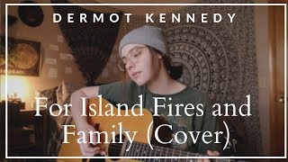 For Island Fires and Family  Dermot Kennedy Cover [upl. by Ardnosal]