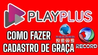 Como Fazer O CADASTRO De Graça No PLAYPLUS E Assistir A RECORD TV E RECORD NEWS [upl. by Gathard]