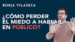 ¿Cómo perder el miedo a hablar en público  Borja Vilaseca [upl. by Knudson56]