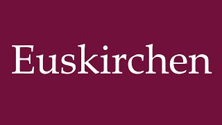 How to Pronounce Euskirchen Correctly in German [upl. by Enitsirhc]