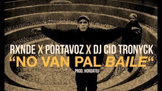 quotNO VAN PAL BAILEquot  Rxnde Portavoz amp Dj Cid Tronyck prod Hordatoj HD 2017 [upl. by Akenn]