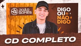 CD DIGO OU NÃO DIGO  João Gomes COMPLETO [upl. by Cass]