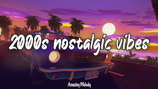 2000s nostalgic vibes road trip songs 2000s music hits [upl. by Berthe638]