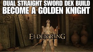 Elden Ring Dual Straight Sword Dex Build  Become a Golden Knight [upl. by Donahoe]