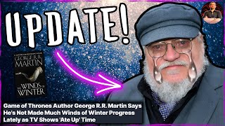 George RR Martin CONFIRMS Winds of Winter Progress He Wont FINISH [upl. by Athelstan]