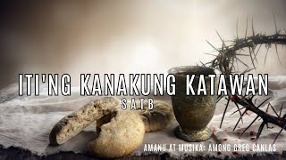 ITING KANAKUNG KATAWAN  AMONG GREG CANLAS  SATB [upl. by Giaimo]