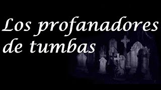 LOS PROFANADORES DE TUMBAS  120 Leyendas hidalguenses y otros cuentos [upl. by Marvin]