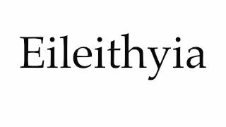 How to Pronounce Eileithyia [upl. by Ferreby]