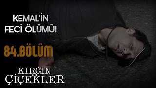 Kemal’in feci sonu – Kemal Ölüyor  Kırgın Çiçekler 84Bölüm [upl. by Paddy]