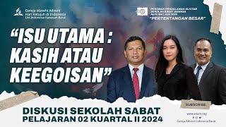 ISU UTAMA  KASIH ATAU KEEGOISAN  SEKOLAH SABAT PELAJARAN 02 KUARTAL II 2024 [upl. by Nidroj974]