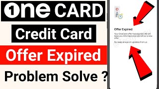 OneCard Credit Card Offer Expired  OneCard Offer Expired Problem  One card credit card offer [upl. by Eniawed638]