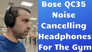 Bose Quiet QC35 Noise Cancelling Headphones For Working Out [upl. by Yddub570]