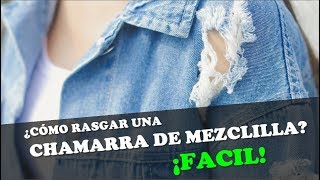 ¿COMO RASGAR UNA CHAMARRA DE MEZCLILLA ¡FACIL 4D FAM▶ [upl. by Habeh507]