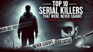 Top 10 Serial Killers Who Were Never Caught [upl. by Eihcra]