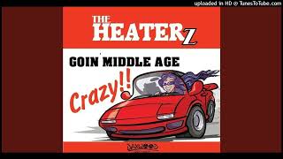 The Heaterz  Goin Middle Age Crazy [upl. by Llennhoj]