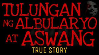 TULUNGAN NG ALBULARYO AT ASWANG  True Story [upl. by Chuck]