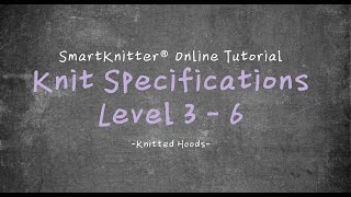 SmartKnitter  Knit Specifications Level 3  Class 06 Knitted Hoods [upl. by Osnofedli797]