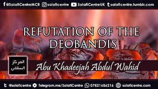 Refutation of the Deobandis  Abu Khadeejah [upl. by Anastase]