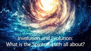 Involution and Evolution What is the Spiritual Path all about [upl. by Lazar]