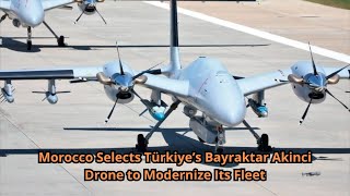 Morocco Selects Türkiye’s Bayraktar Akinci Drone to Modernize Its Fleet [upl. by Akeit]