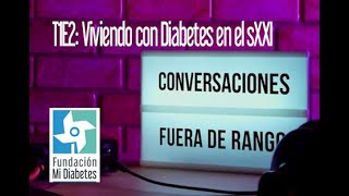 Conversaciones Fuera de Rango T1E2 Viviendo con diabetes en el siglo XXI [upl. by Llehsar974]