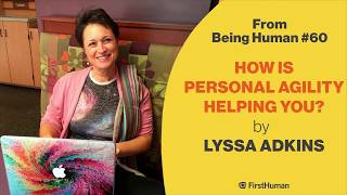 Lyssa Adkins  How is Personal Agility helping you  from Being Human 60 [upl. by Enhpad416]