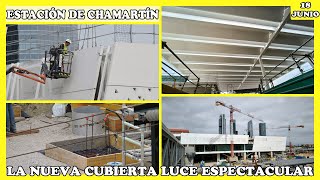 🚧 LA NUEVA CUBIERTA LUCE ESPECTACULAR  OBRAS ESTACIÓN CHAMARTÍN  18 JUNIO 2024 🚧 [upl. by Nylrebma]