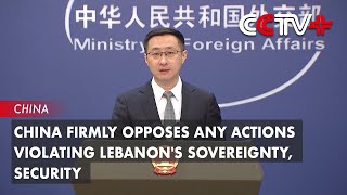 China Firmly Opposes Any Actions Violating Lebanons Sovereignty Security [upl. by Wadesworth626]