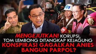 MENGEJUTKAN TOM LEMBONG DITANGKAP KEJAGUNG KONSPIRASI GAGALKAN ANIES BANGUN PARPOL [upl. by Bozuwa]