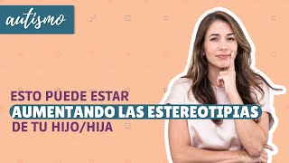 Qué puede AUMENTAR las ESTEREOTIPIAS de los Niños con Autismo [upl. by Bevus315]