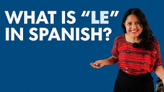 quotLEquot in Spanish Why when and how to use it [upl. by Jerol738]